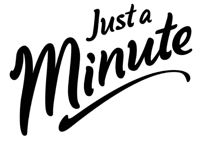 JUST A MINUTE